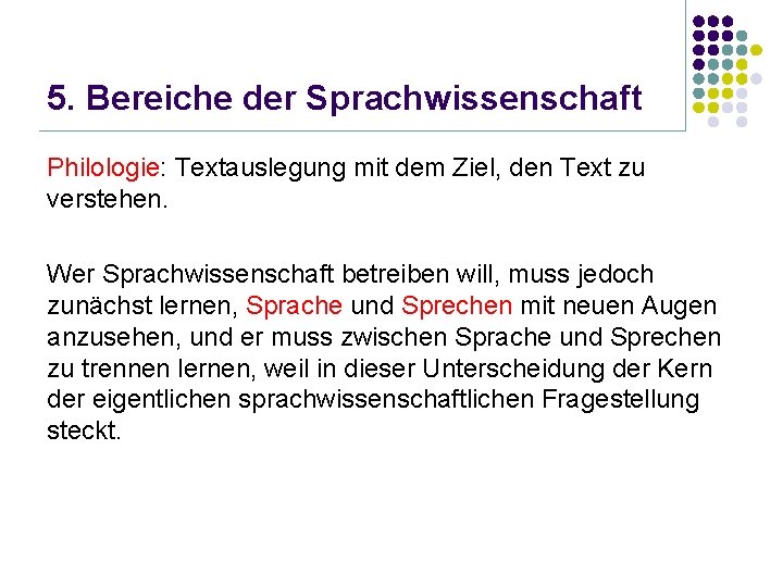 5. Bereiche der Sprachwissenschaft Philologie: Textauslegung mit dem Ziel, den Text zu verstehen. Wer
