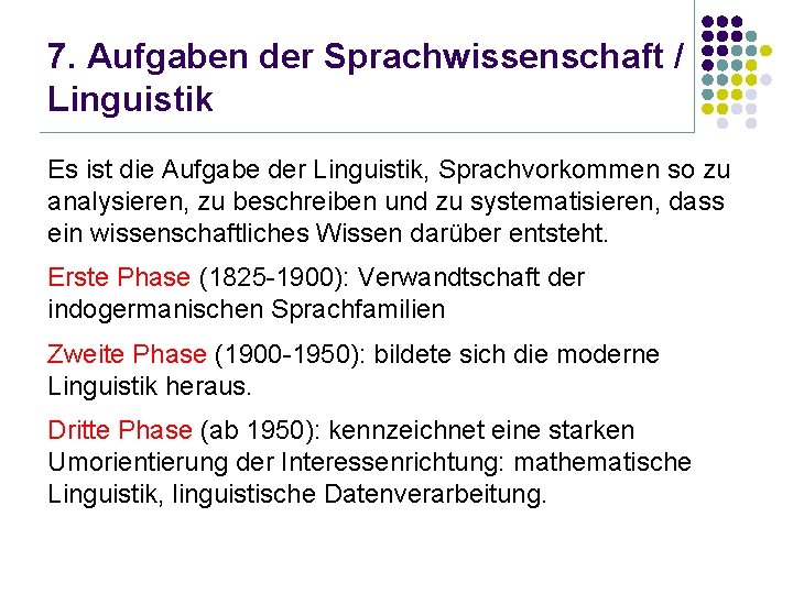 7. Aufgaben der Sprachwissenschaft / Linguistik Es ist die Aufgabe der Linguistik, Sprachvorkommen so