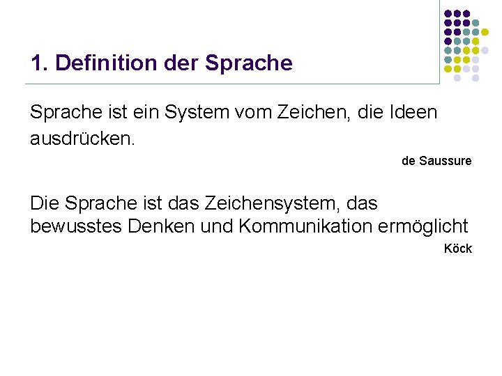 1. Definition der Sprache ist ein System vom Zeichen, die Ideen ausdrücken. de Saussure