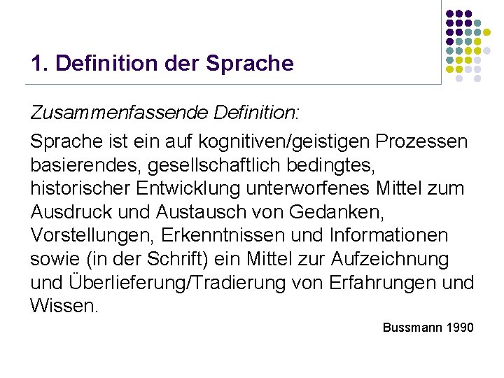 1. Definition der Sprache Zusammenfassende Definition: Sprache ist ein auf kognitiven/geistigen Prozessen basierendes, gesellschaftlich