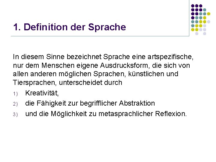 1. Definition der Sprache In diesem Sinne bezeichnet Sprache eine artspezifische, nur dem Menschen
