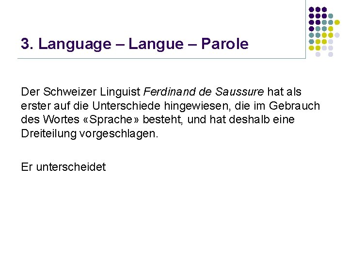 3. Language – Langue – Parole Der Schweizer Linguist Ferdinand de Saussure hat als