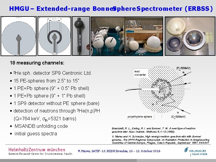 HMGU – Extended-range Bonner Sphere Spectrometer (ERBSS) 18 measuring channels: § 3 He sph.