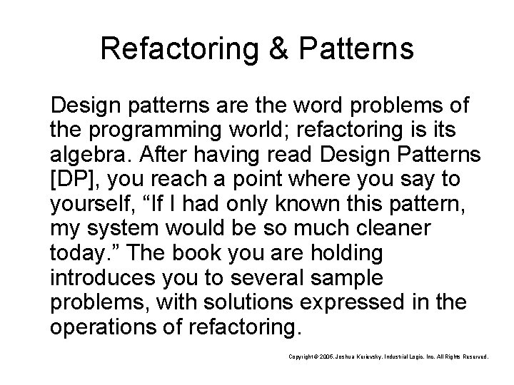 Refactoring & Patterns Design patterns are the word problems of the programming world; refactoring