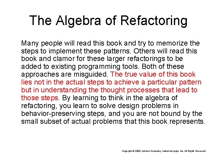 The Algebra of Refactoring Many people will read this book and try to memorize