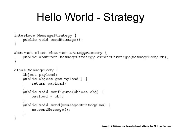 Hello World - Strategy Copyright © 2005, Joshua Kerievsky, Industrial Logic, Inc. All Rights