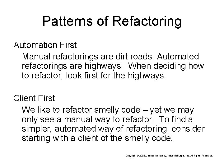 Patterns of Refactoring Automation First Manual refactorings are dirt roads. Automated refactorings are highways.
