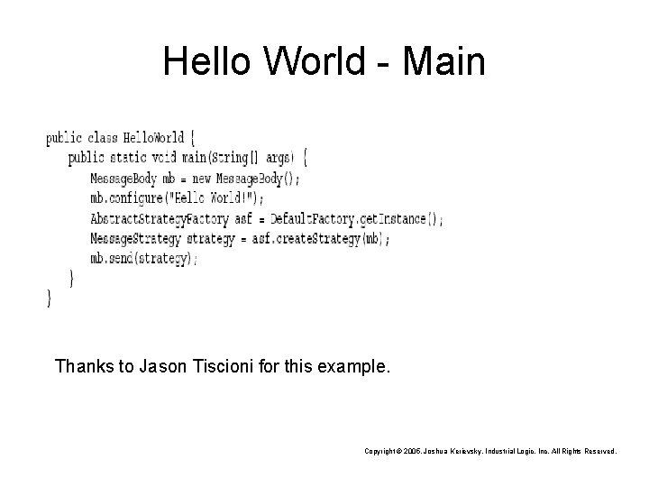 Hello World - Main Thanks to Jason Tiscioni for this example. Copyright © 2005,