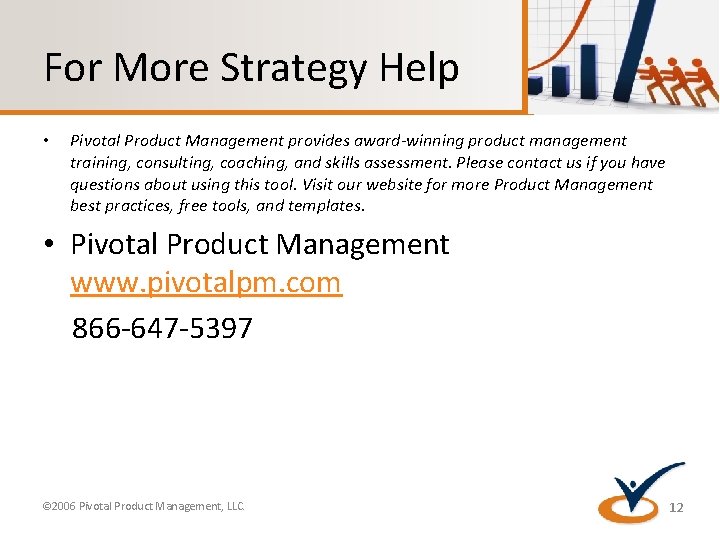 For More Strategy Help • Pivotal Product Management provides award-winning product management training, consulting,