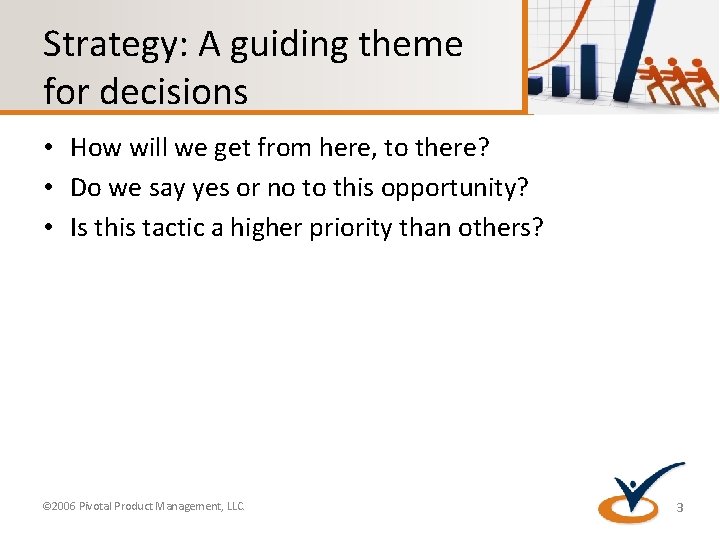 Strategy: A guiding theme for decisions • How will we get from here, to