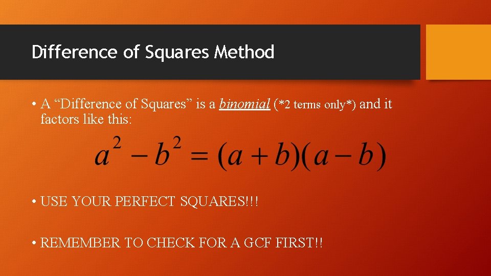 Difference of Squares Method • A “Difference of Squares” is a binomial (*2 terms