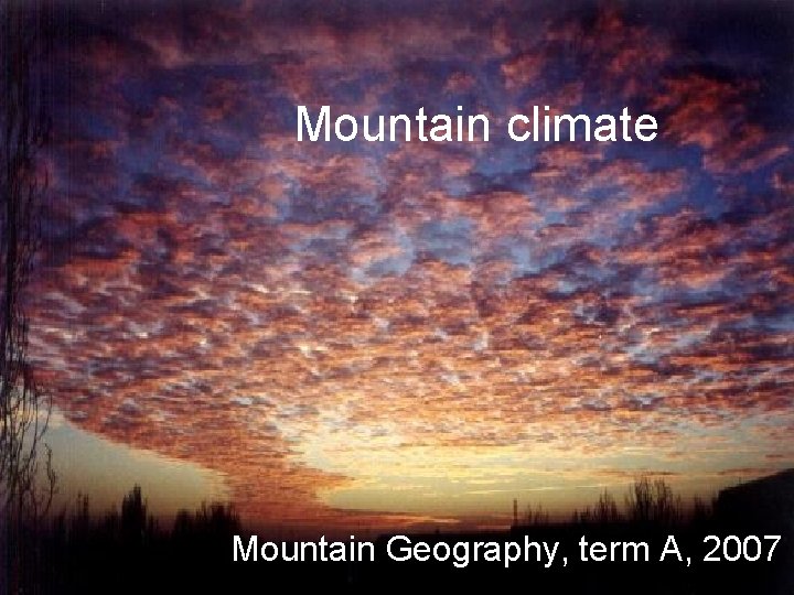Mountain climate Mountain Geography, term A, 2007 