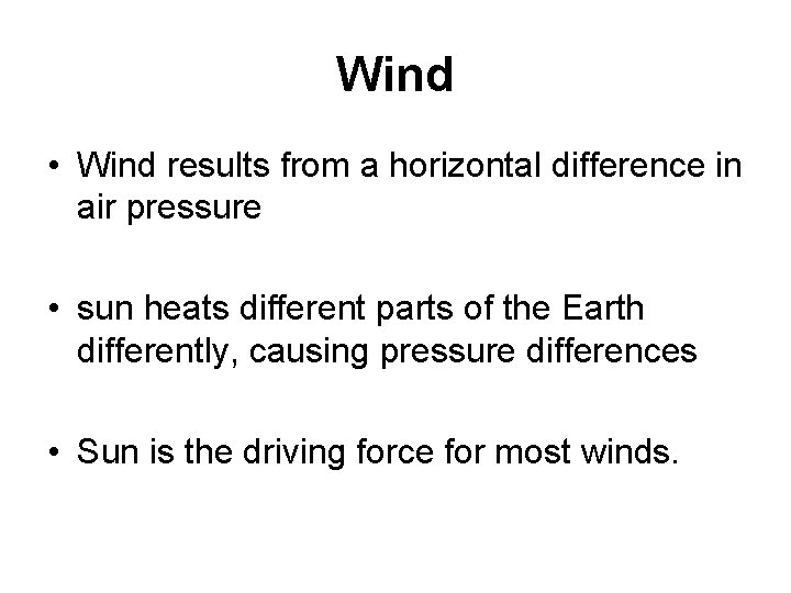 Wind • Wind results from a horizontal difference in air pressure • sun heats