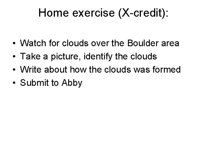 Home exercise (X-credit): • • Watch for clouds over the Boulder area Take a