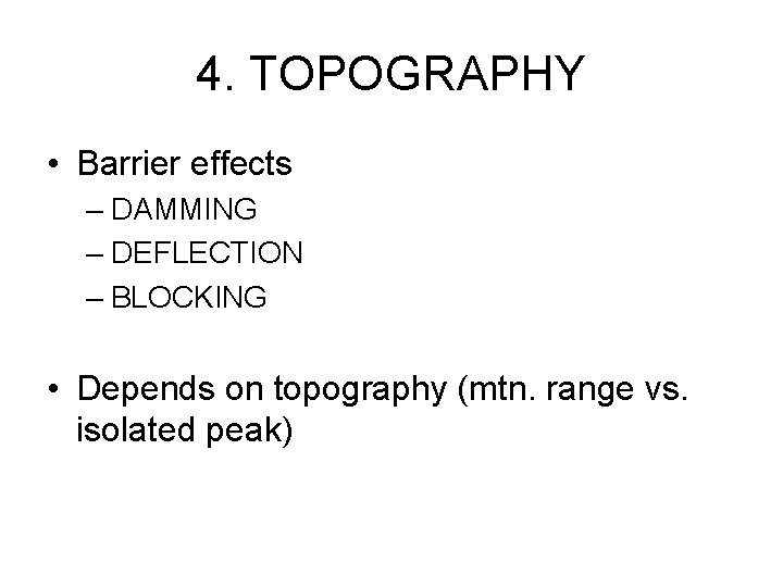 4. TOPOGRAPHY • Barrier effects – DAMMING – DEFLECTION – BLOCKING • Depends on
