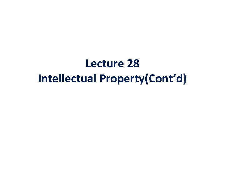 Lecture 28 Intellectual Property(Cont’d) 