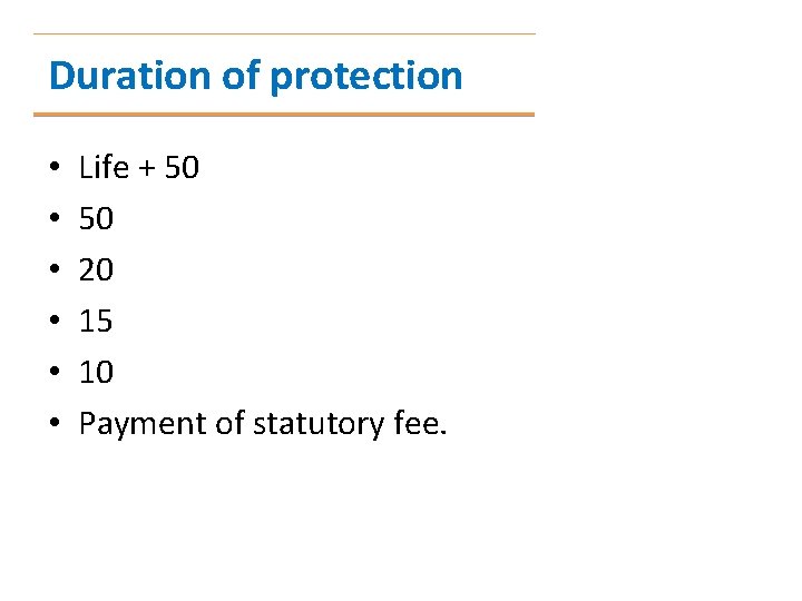 Duration of protection • • • Life + 50 50 20 15 10 Payment