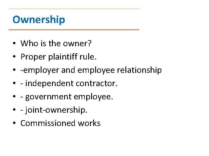 Ownership • • Who is the owner? Proper plaintiff rule. -employer and employee relationship