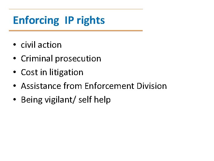 Enforcing IP rights • • • civil action Criminal prosecution Cost in litigation Assistance