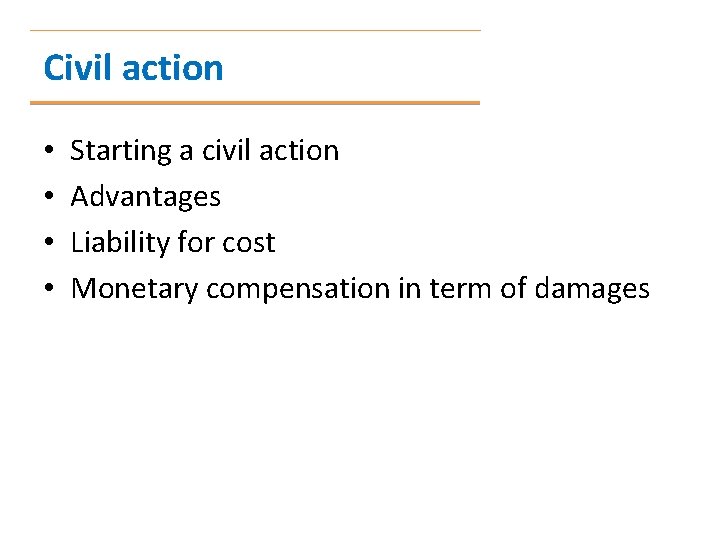 Civil action • • Starting a civil action Advantages Liability for cost Monetary compensation