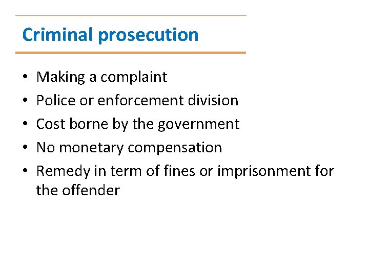 Criminal prosecution • • • Making a complaint Police or enforcement division Cost borne