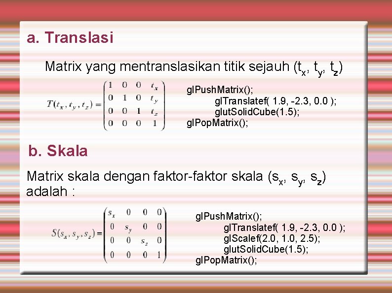a. Translasi Matrix yang mentranslasikan titik sejauh (tx, ty, tz) gl. Push. Matrix(); gl.