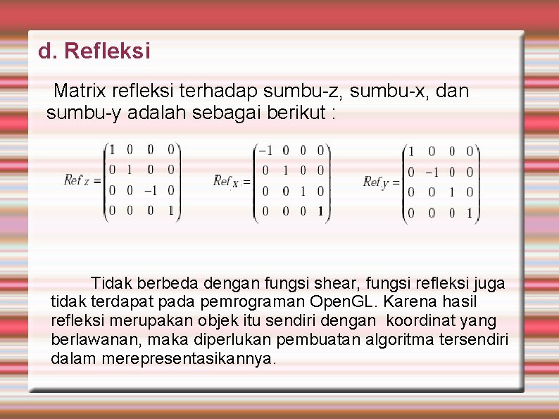 d. Refleksi Matrix refleksi terhadap sumbu-z, sumbu-x, dan sumbu-y adalah sebagai berikut : Tidak