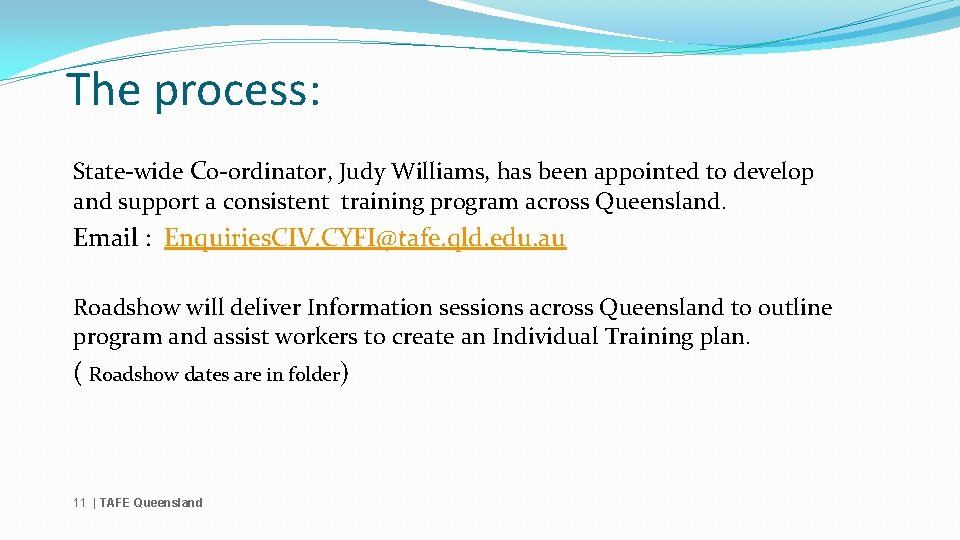 The process: State-wide Co-ordinator, Judy Williams, has been appointed to develop and support a