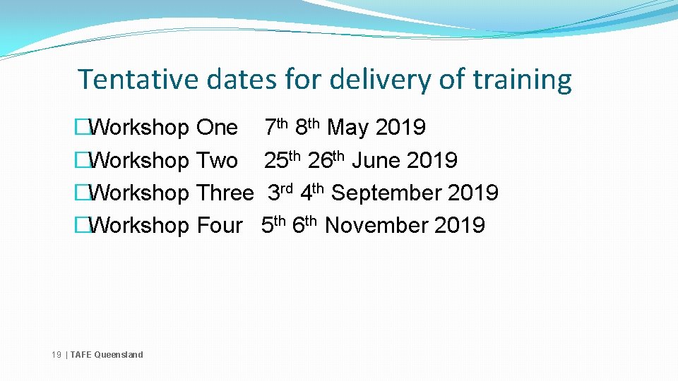 Tentative dates for delivery of training �Workshop One 7 th 8 th May 2019