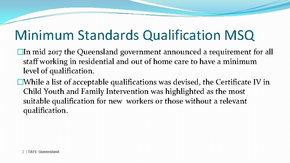 Minimum Standards Qualification MSQ �In mid 2017 the Queensland government announced a requirement for