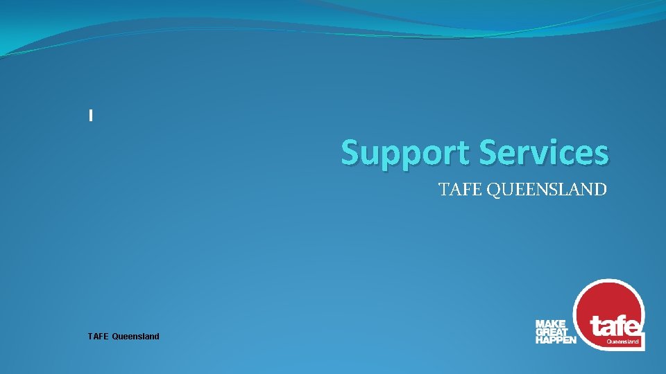 Support Services TAFE QUEENSLAND TAFE Queensland 