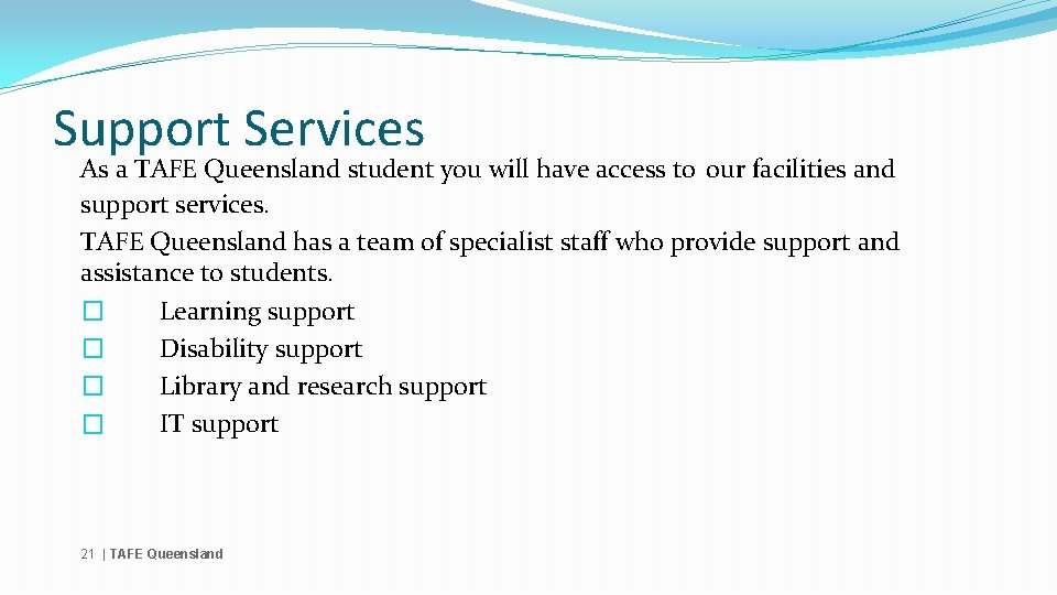 Support Services As a TAFE Queensland student you will have access to our facilities