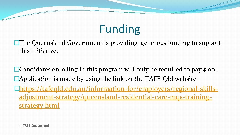 Funding �The Queensland Government is providing generous funding to support this initiative. �Candidates enrolling