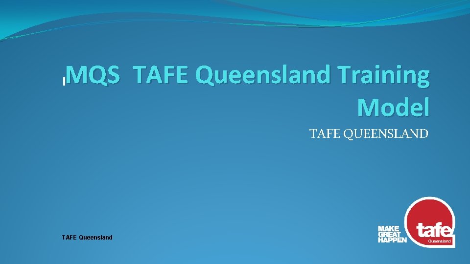 MQS TAFE Queensland Training Model TAFE QUEENSLAND TAFE Queensland 