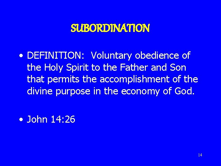 SUBORDINATION • DEFINITION: Voluntary obedience of the Holy Spirit to the Father and Son