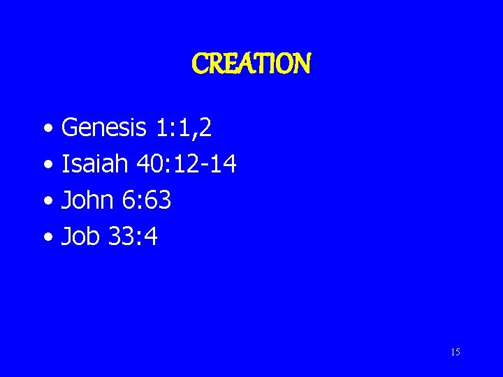 CREATION • Genesis 1: 1, 2 • Isaiah 40: 12 -14 • John 6:
