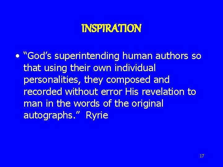 INSPIRATION • “God’s superintending human authors so that using their own individual personalities, they