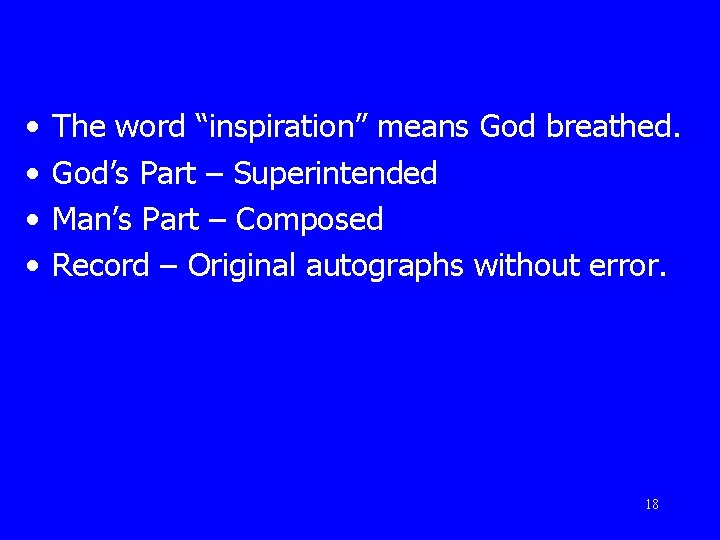  • • The word “inspiration” means God breathed. God’s Part – Superintended Man’s