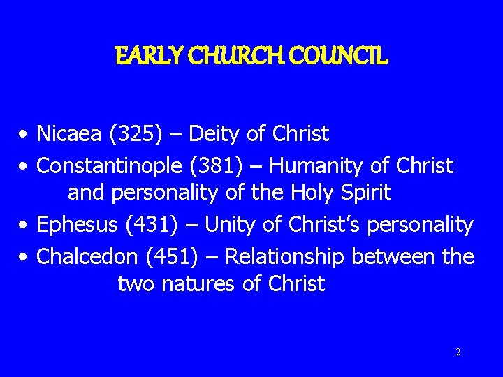 EARLY CHURCH COUNCIL • Nicaea (325) – Deity of Christ • Constantinople (381) –