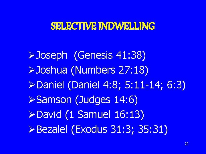 SELECTIVE INDWELLING ØJoseph (Genesis 41: 38) ØJoshua (Numbers 27: 18) ØDaniel (Daniel 4: 8;