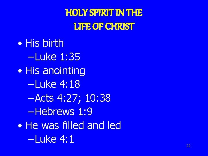 HOLY SPIRIT IN THE LIFE OF CHRIST • His birth – Luke 1: 35