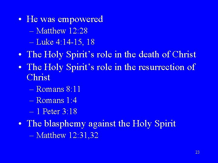  • He was empowered – Matthew 12: 28 – Luke 4: 14 -15,
