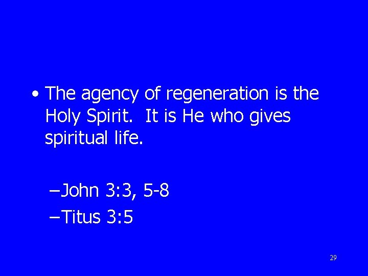  • The agency of regeneration is the Holy Spirit. It is He who