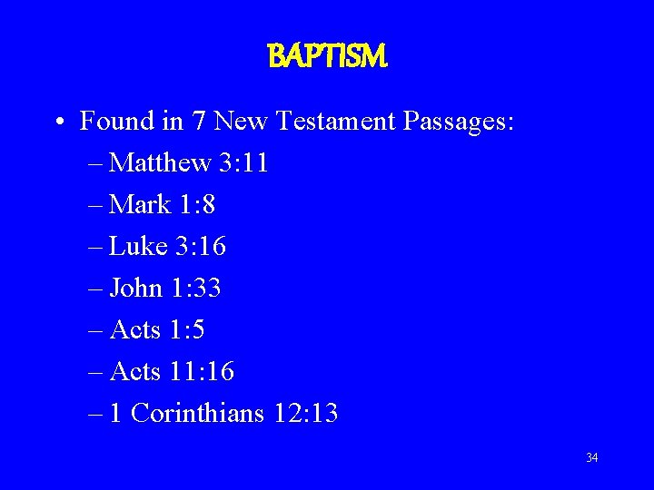 BAPTISM • Found in 7 New Testament Passages: – Matthew 3: 11 – Mark