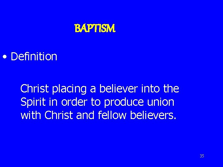 BAPTISM • Definition Christ placing a believer into the Spirit in order to produce