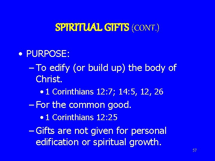 SPIRITUAL GIFTS (CONT. ) • PURPOSE: – To edify (or build up) the body
