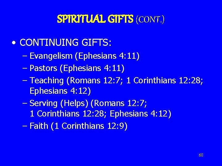 SPIRITUAL GIFTS (CONT. ) • CONTINUING GIFTS: – Evangelism (Ephesians 4: 11) – Pastors