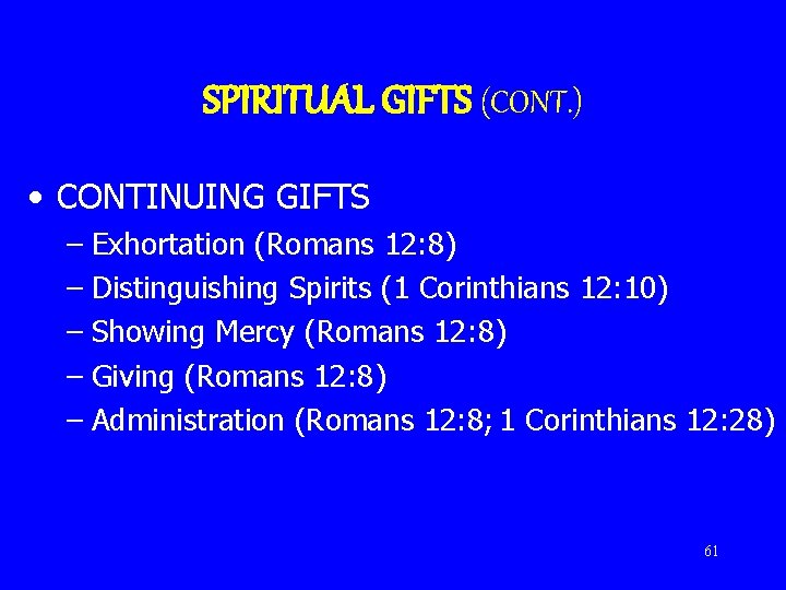 SPIRITUAL GIFTS (CONT. ) • CONTINUING GIFTS – Exhortation (Romans 12: 8) – Distinguishing