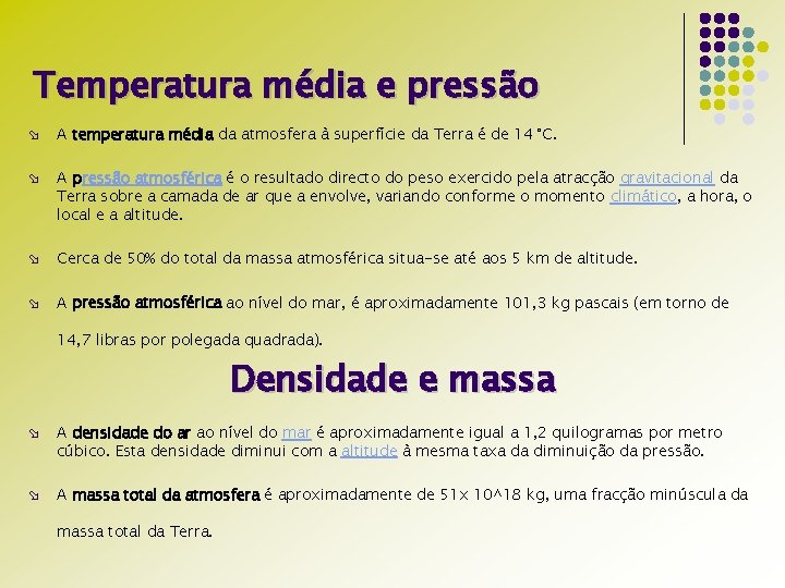 Temperatura média e pressão ø A temperatura média da atmosfera à superfície da Terra