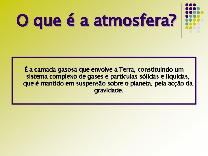 O que é a atmosfera? É a camada gasosa que envolve a Terra, constituindo